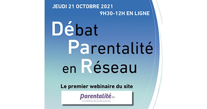 Débart Parentalité en Réseau est le premier webinaire du site parentalite.be. La matinée de débats sur le thème "comment aller à la rencontre des familles" aura lieu le jeudi 21 octobre 2021 de 9h30 à 12h en ligne. Au programme : ateliers débats, table ronde, exploration du site. Le nombre de participants sera limité. Les modalités d'inscription seront détaillées dans l'invitation qui suivra. 